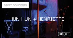 BROEI CONCERTS: HUN HUN + HENRIETTE