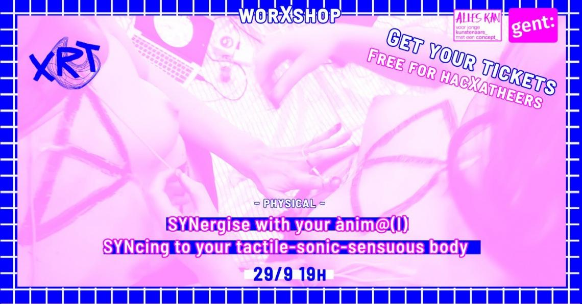 worXshop: ~≈;:’’((*}>>• SYNergise with your ặnim@(l) SYNcing to your tactile-sonic-sensuous body •>>{|¨]]:;≈~